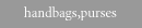 handbags,purses